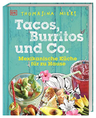 Tacos, Burritos und Co.: Mexikanische Küche für zu Hause von DK
